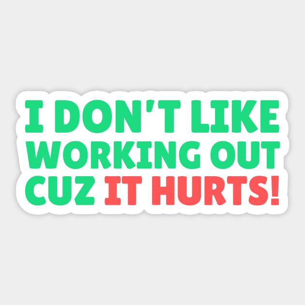 I Don't Like Working Out Cause it Hurts Sticker by The WYLD Tribe